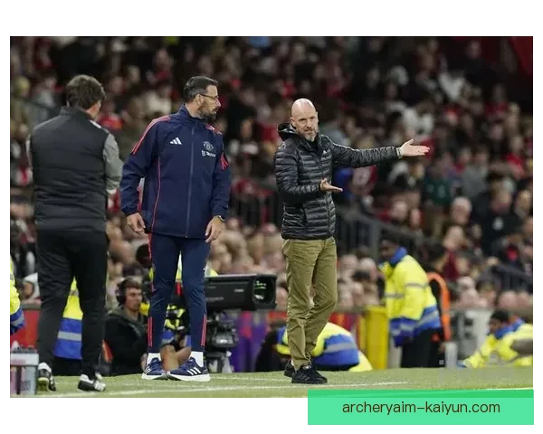 滕哈赫更衣室管理成效显现，球队凝聚力与纪律性持续提升